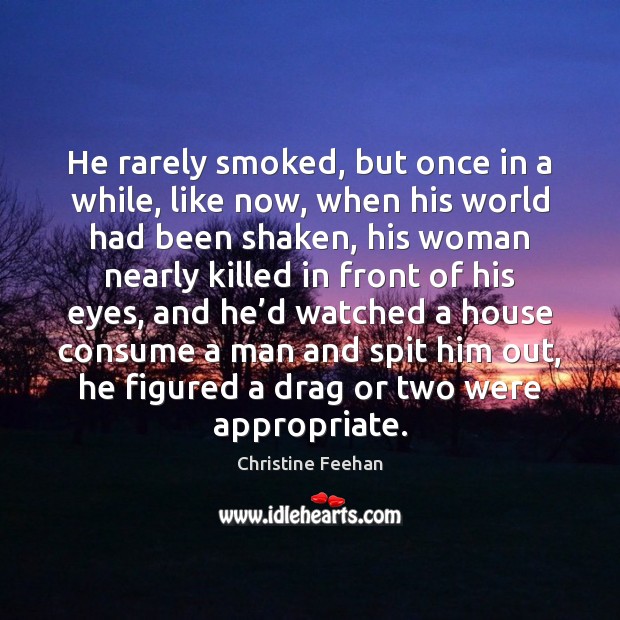 He rarely smoked, but once in a while, like now, when his Christine Feehan Picture Quote