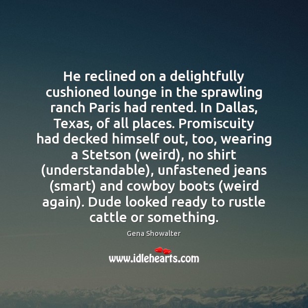 He reclined on a delightfully cushioned lounge in the sprawling ranch Paris Gena Showalter Picture Quote