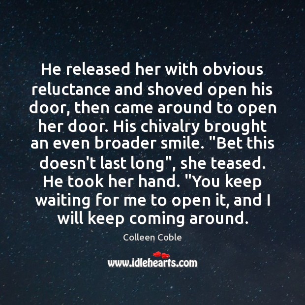He released her with obvious reluctance and shoved open his door, then Colleen Coble Picture Quote