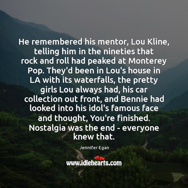 He remembered his mentor, Lou Kline, telling him in the nineties that Jennifer Egan Picture Quote