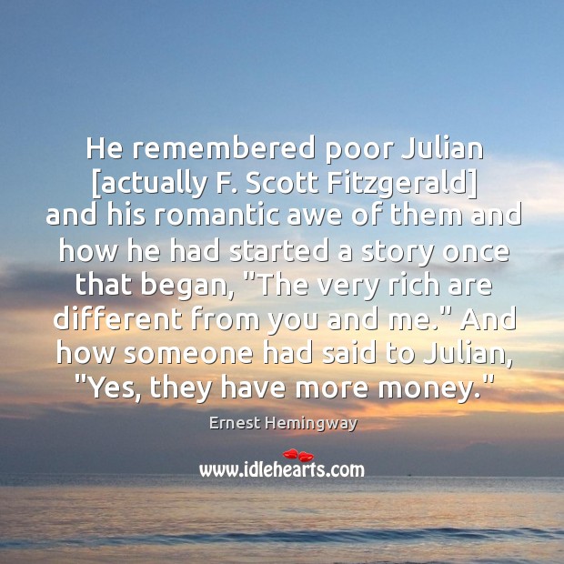 He remembered poor Julian [actually F. Scott Fitzgerald] and his romantic awe Ernest Hemingway Picture Quote