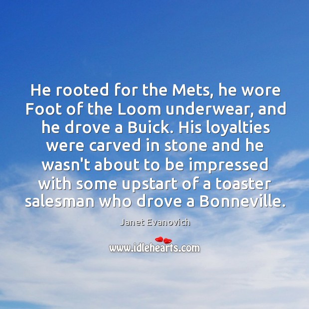 He rooted for the Mets, he wore Foot of the Loom underwear, Janet Evanovich Picture Quote
