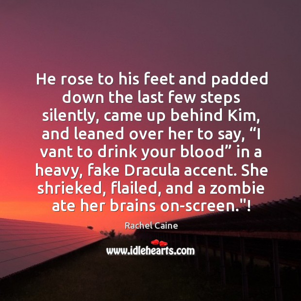 He rose to his feet and padded down the last few steps Rachel Caine Picture Quote