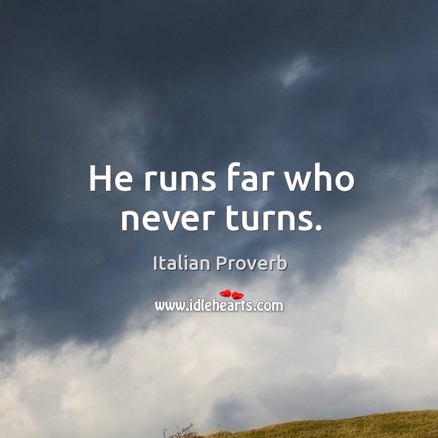 He runs far who never turns. Image