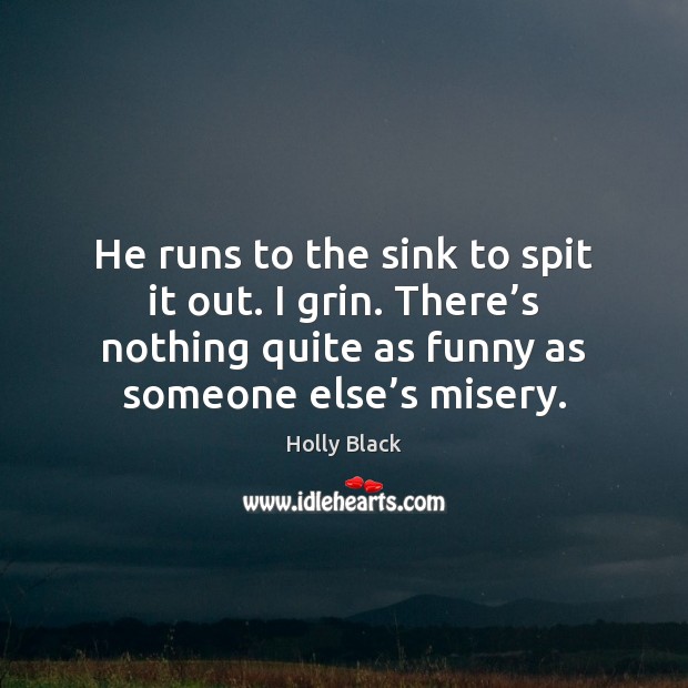 He runs to the sink to spit it out. I grin. There’ Holly Black Picture Quote