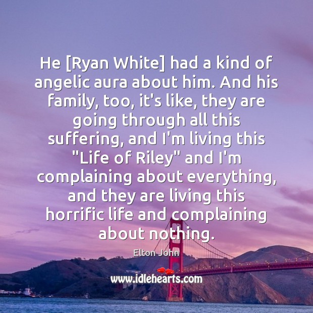 He [Ryan White] had a kind of angelic aura about him. And Elton John Picture Quote
