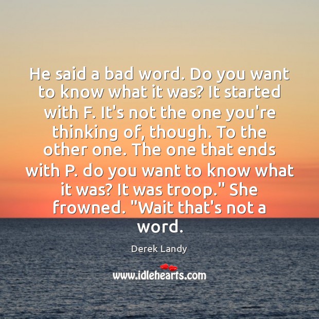 He said a bad word. Do you want to know what it Derek Landy Picture Quote