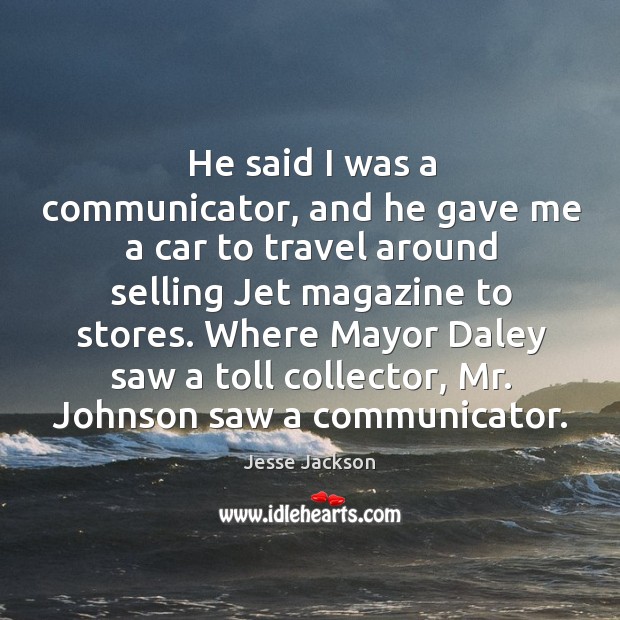 He said I was a communicator, and he gave me a car to travel around selling jet magazine to stores. Image