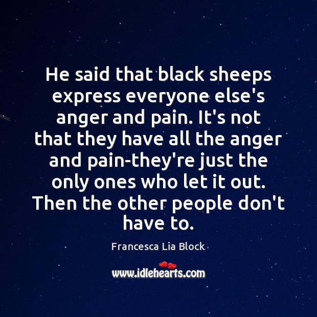He said that black sheeps express everyone else’s anger and pain. It’s Image