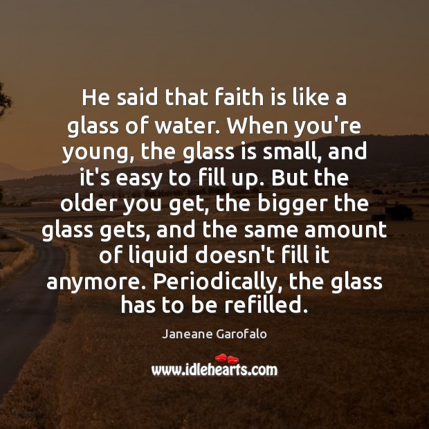 He said that faith is like a glass of water. When you’re Faith Quotes Image