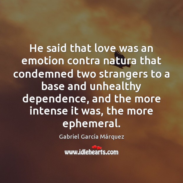 He said that love was an emotion contra natura that condemned two Gabriel García Márquez Picture Quote