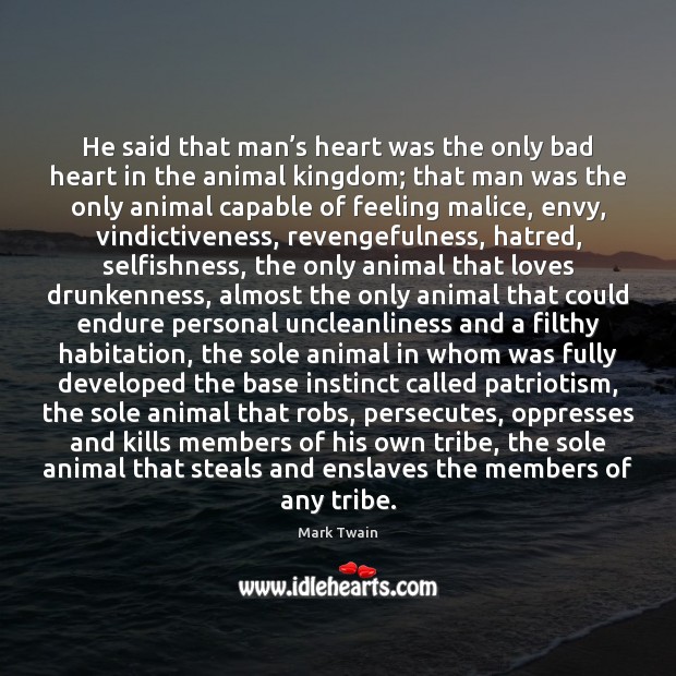 He said that man’s heart was the only bad heart in Mark Twain Picture Quote