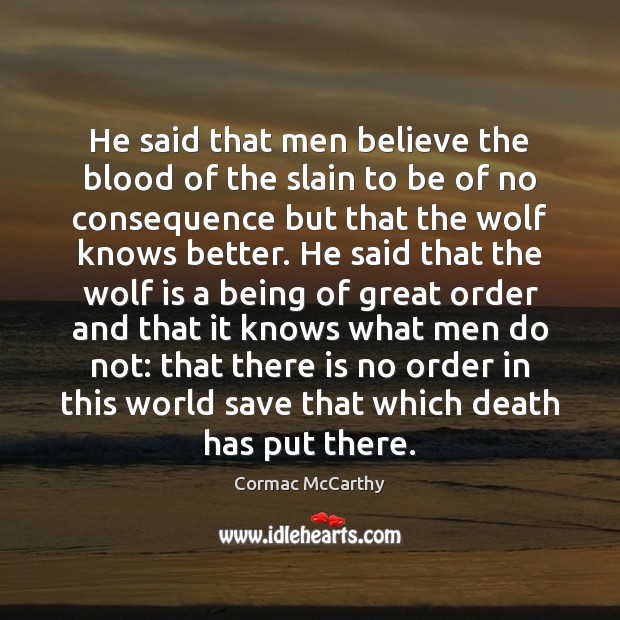 He said that men believe the blood of the slain to be Cormac McCarthy Picture Quote