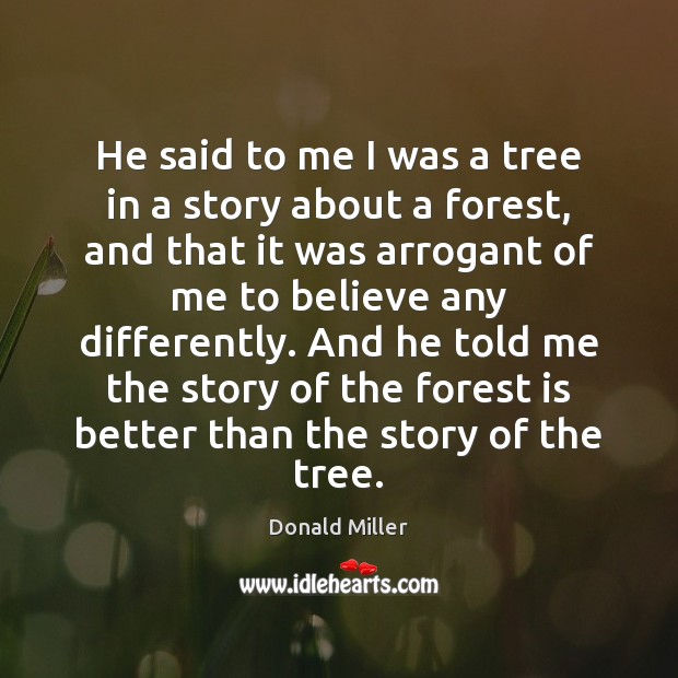 He said to me I was a tree in a story about Donald Miller Picture Quote