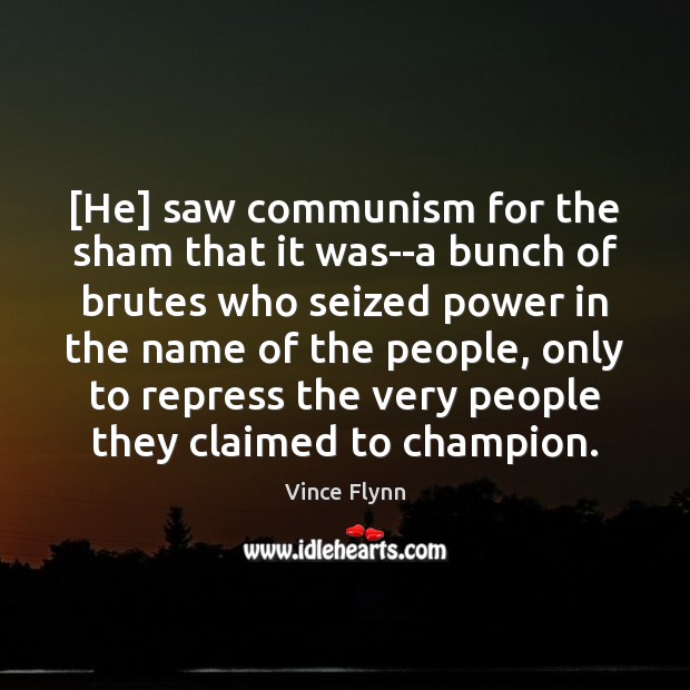 [He] saw communism for the sham that it was–a bunch of brutes Vince Flynn Picture Quote