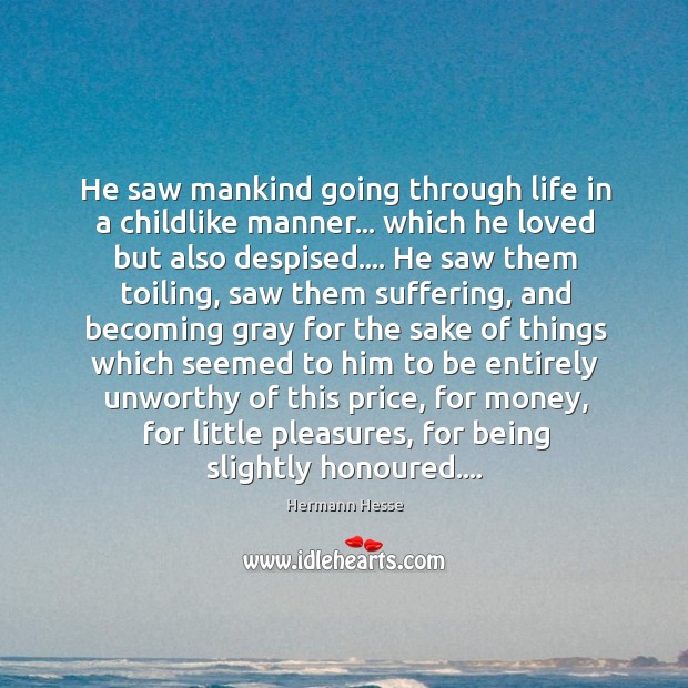 He saw mankind going through life in a childlike manner… which he Image