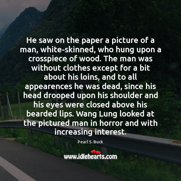 He saw on the paper a picture of a man, white-skinned, who Pearl S. Buck Picture Quote