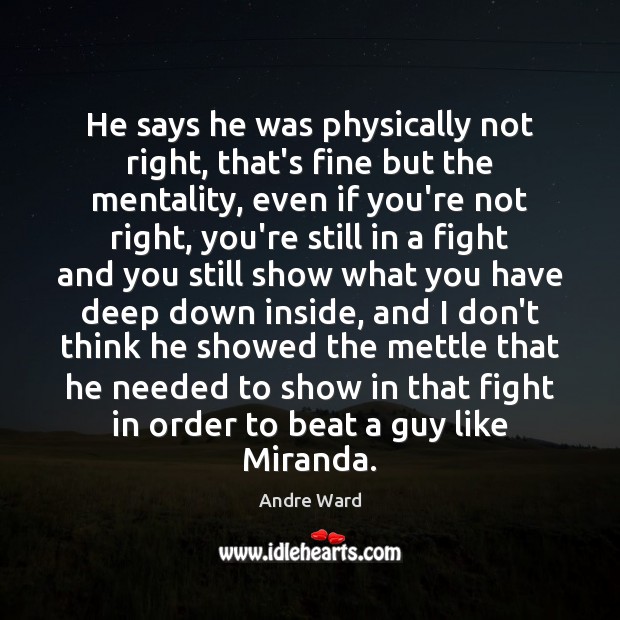 He says he was physically not right, that’s fine but the mentality, Andre Ward Picture Quote