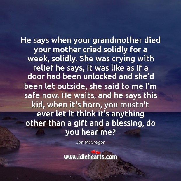 He says when your grandmother died your mother cried solidly for a Image