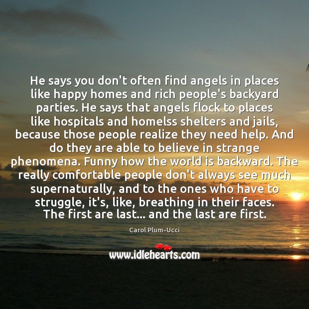 He says you don’t often find angels in places like happy homes Realize Quotes Image