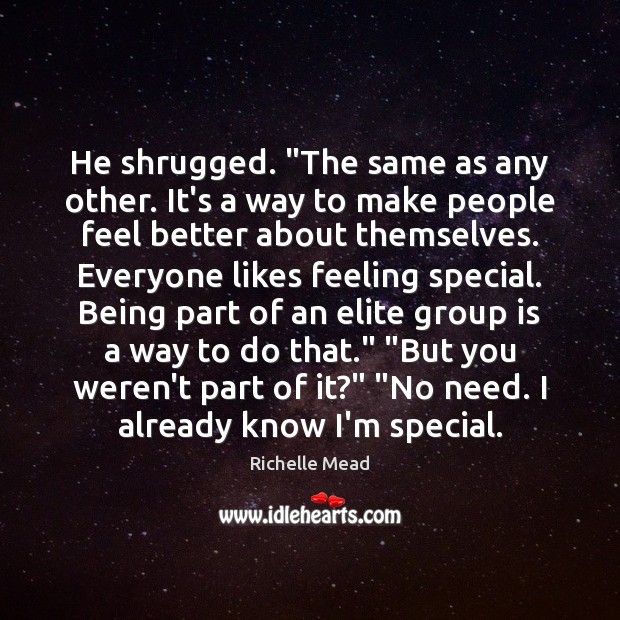 He shrugged. “The same as any other. It’s a way to make Richelle Mead Picture Quote