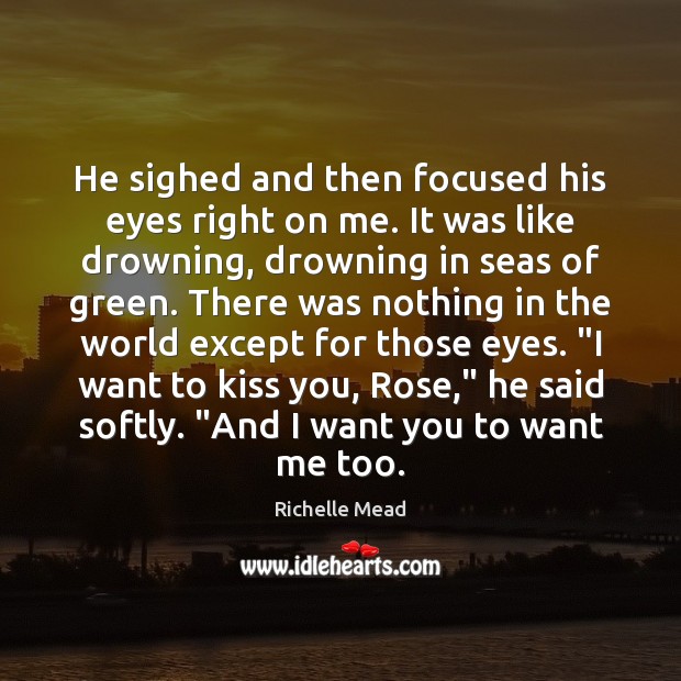 He sighed and then focused his eyes right on me. It was Kiss You Quotes Image