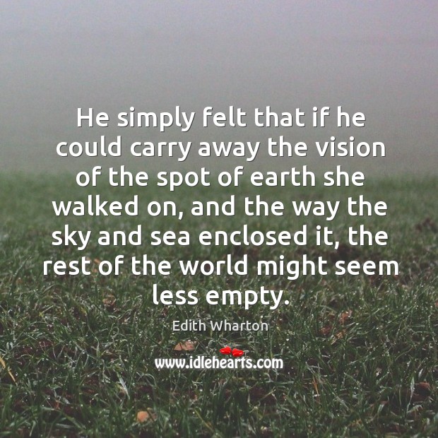 He simply felt that if he could carry away the vision of Edith Wharton Picture Quote
