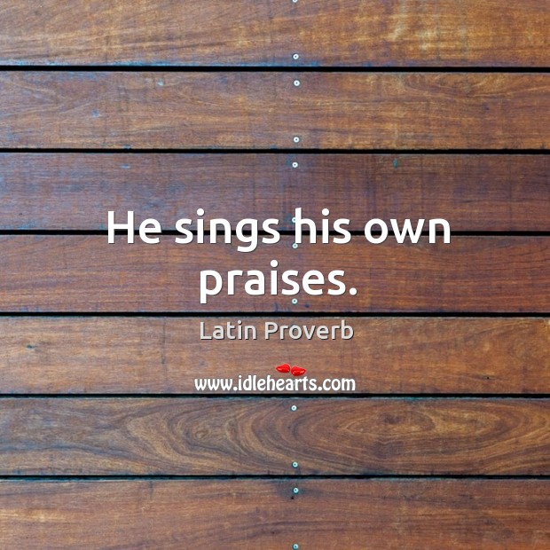 He sings his own praises. Image