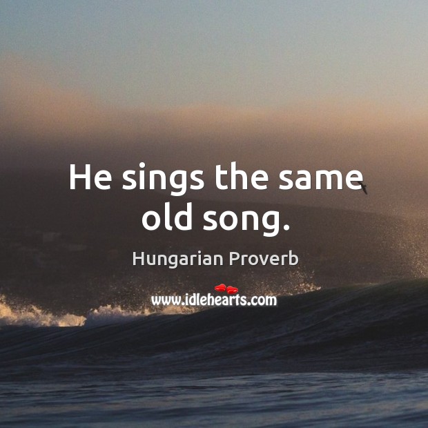 He sings the same old song. Image
