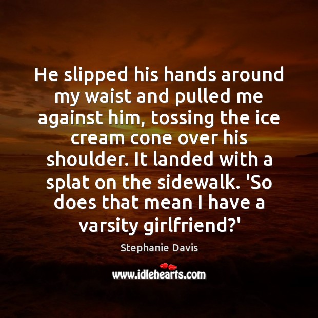 He slipped his hands around my waist and pulled me against him, Image