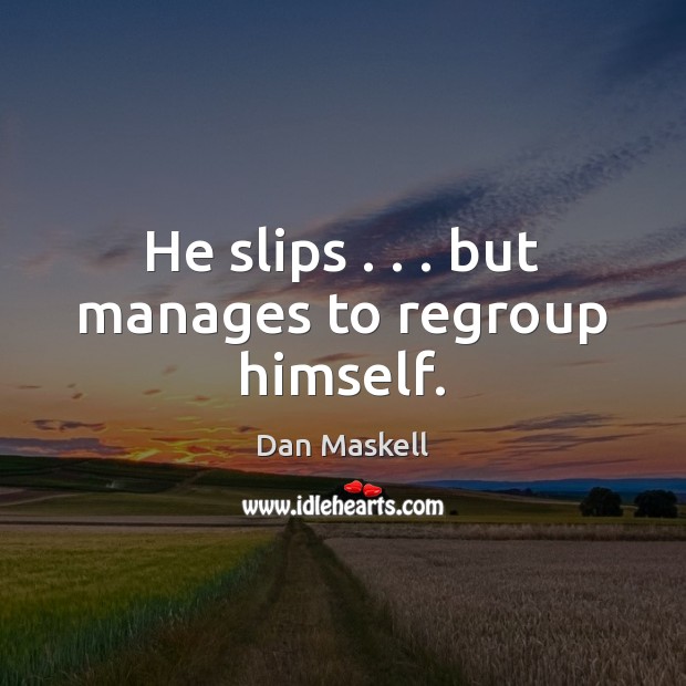 He slips . . . but manages to regroup himself. Dan Maskell Picture Quote