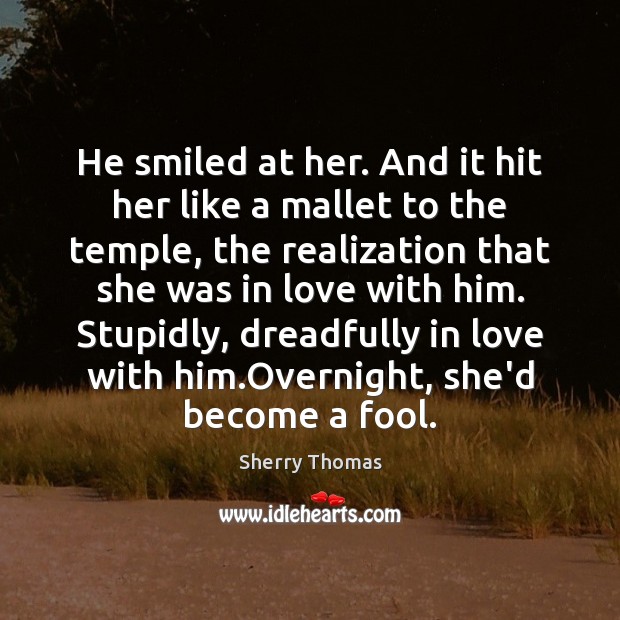He smiled at her. And it hit her like a mallet to Sherry Thomas Picture Quote