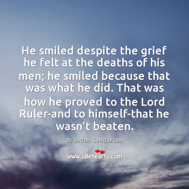 He smiled despite the grief he felt at the deaths of his Image