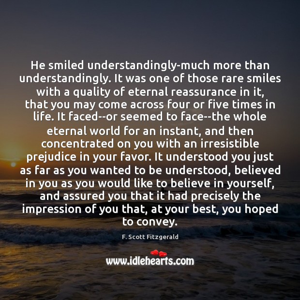 He smiled understandingly-much more than understandingly. It was one of those rare F. Scott Fitzgerald Picture Quote