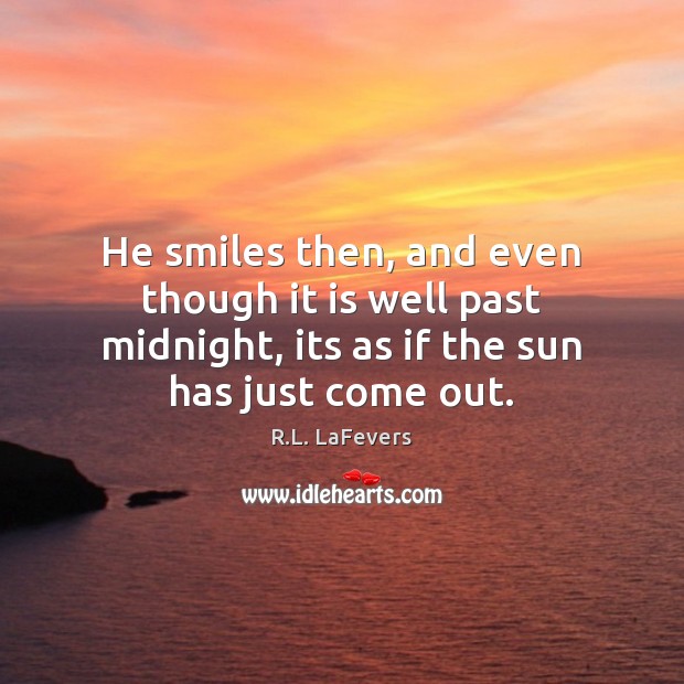 He smiles then, and even though it is well past midnight, its R.L. LaFevers Picture Quote