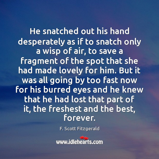 He snatched out his hand desperately as if to snatch only a F. Scott Fitzgerald Picture Quote