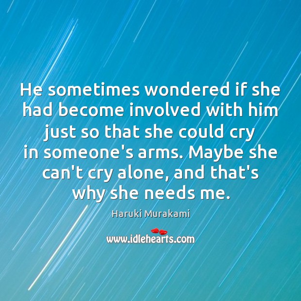 He sometimes wondered if she had become involved with him just so Image