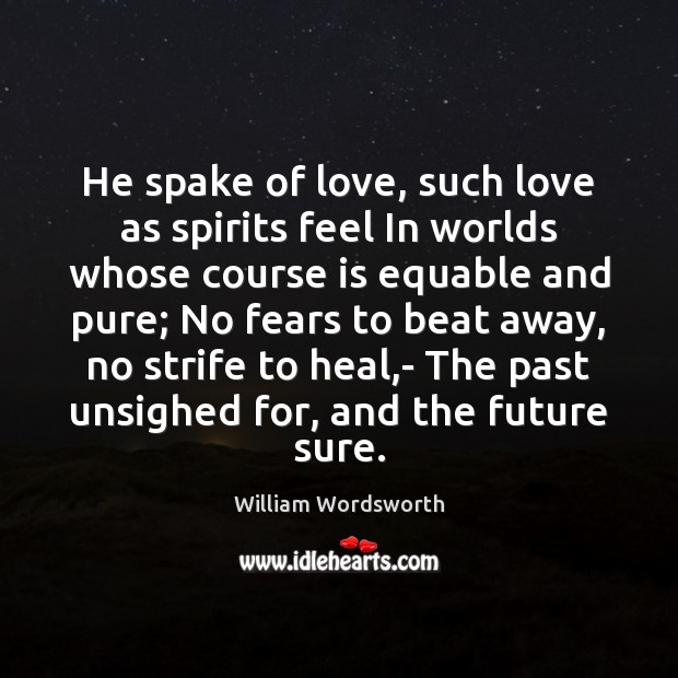 He spake of love, such love as spirits feel In worlds whose Heal Quotes Image