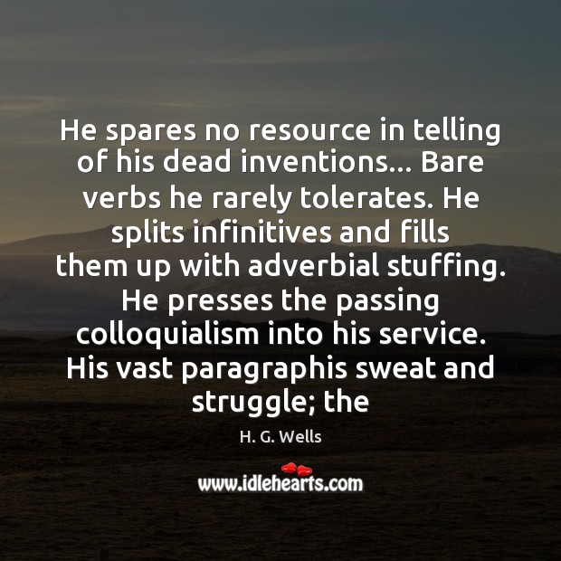 He spares no resource in telling of his dead inventions… Bare verbs Image