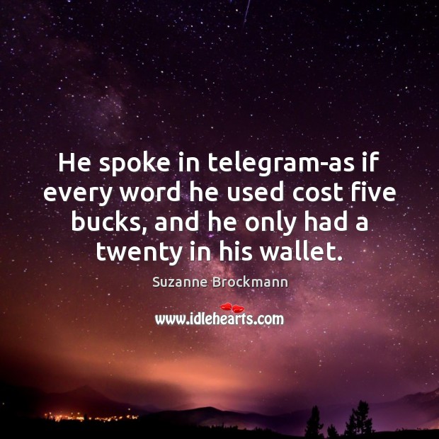 He spoke in telegram-as if every word he used cost five bucks, Suzanne Brockmann Picture Quote
