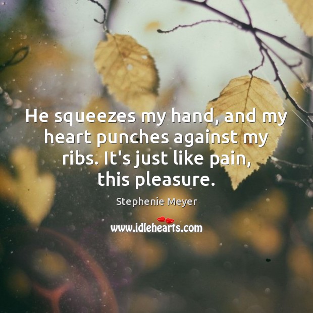 He squeezes my hand, and my heart punches against my ribs. It’s Stephenie Meyer Picture Quote