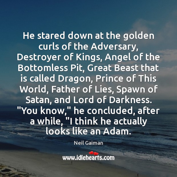 He stared down at the golden curls of the Adversary, Destroyer of Neil Gaiman Picture Quote