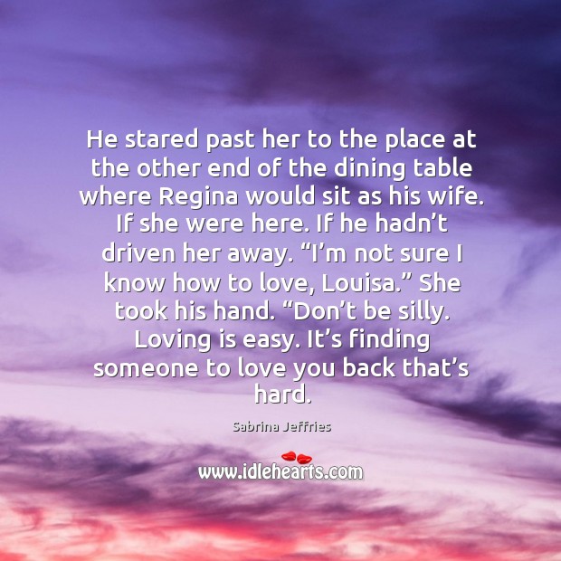 He stared past her to the place at the other end of Sabrina Jeffries Picture Quote
