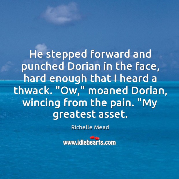 He stepped forward and punched Dorian in the face, hard enough that Richelle Mead Picture Quote