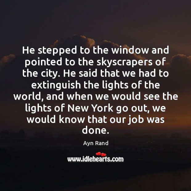 He stepped to the window and pointed to the skyscrapers of the Ayn Rand Picture Quote