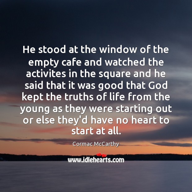 He stood at the window of the empty cafe and watched the Cormac McCarthy Picture Quote