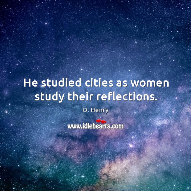 He studied cities as women study their reflections. Image