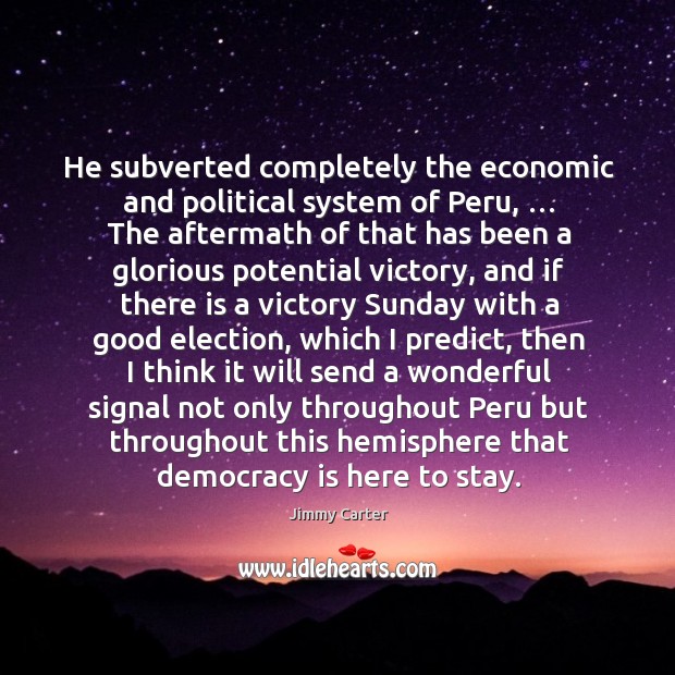 He subverted completely the economic and political system of peru Democracy Quotes Image