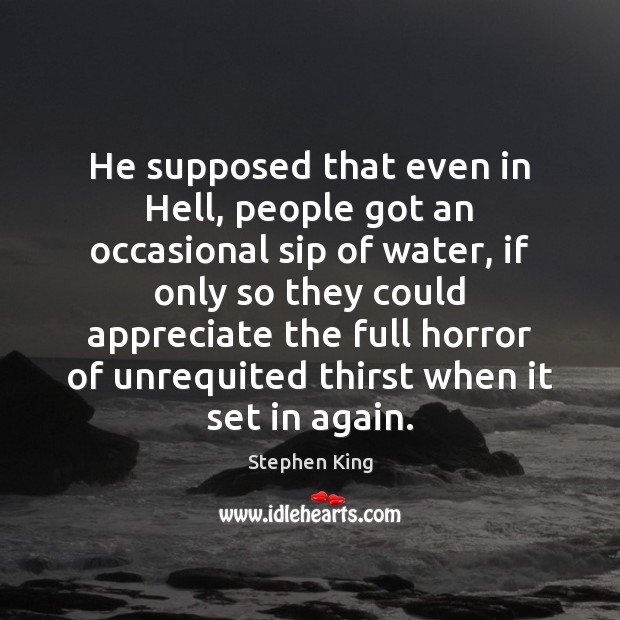 He supposed that even in Hell, people got an occasional sip of Stephen King Picture Quote