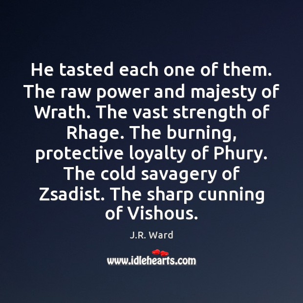 He tasted each one of them. The raw power and majesty of J.R. Ward Picture Quote